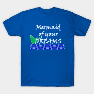 Mermaid Of Your Dreams (White) T-Shirt